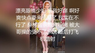 外站大神最新售卖作品❤️乱伦我想操妈妈★后续3妈妈玩腻了玩小姨